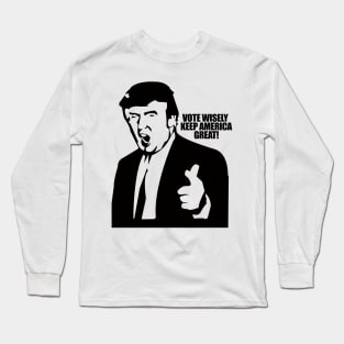 Vote Wisely Keep America Great Vote For Trump Long Sleeve T-Shirt